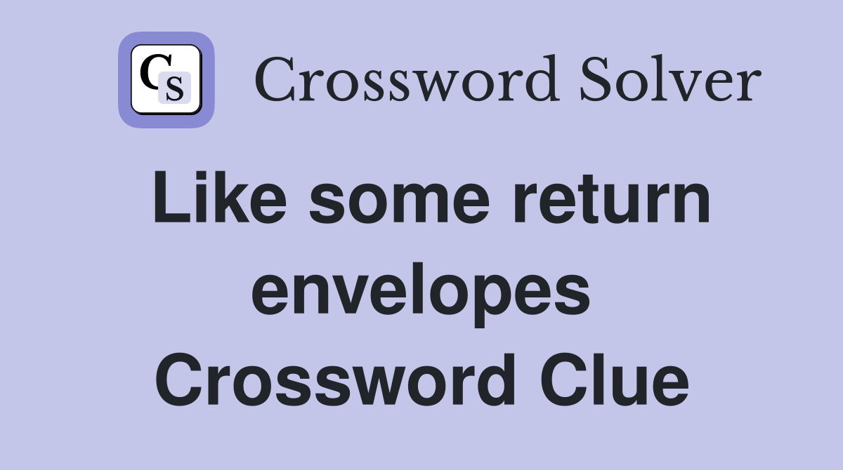 Like some return envelopes Crossword Clue