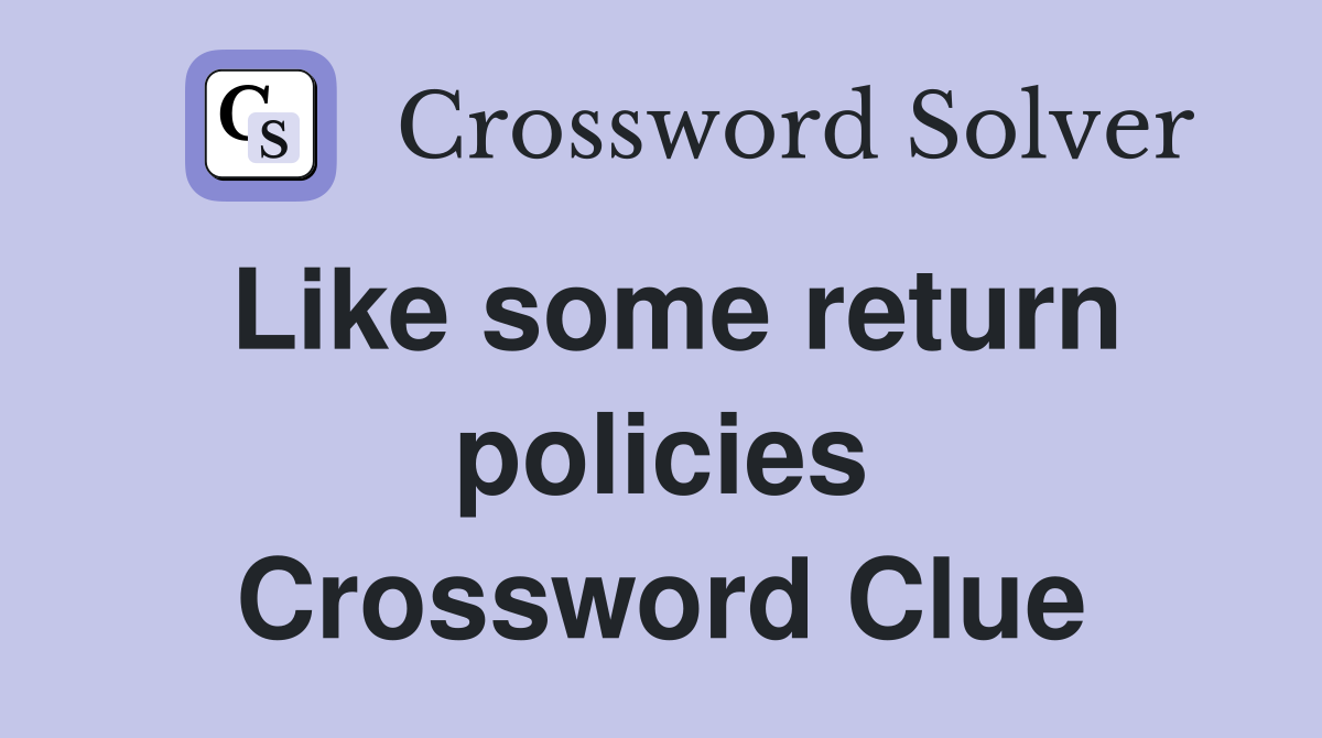 Like some return policies Crossword Clue