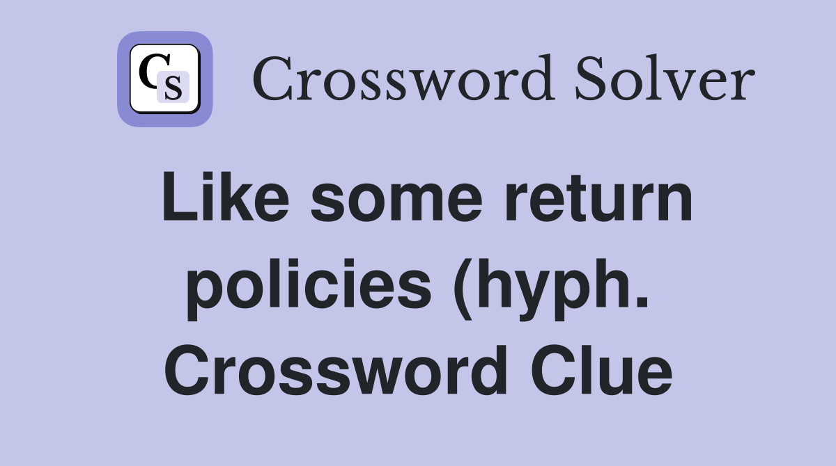 Like some return policies (hyph ) Crossword Clue Answers Crossword Like some return policies (hyph ) Crossword Clue Answers Crossword