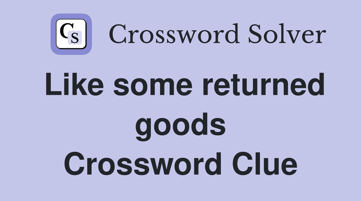 Like some returned goods Crossword Clue