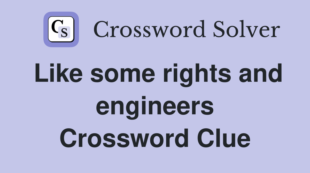 Like some rights and engineers Crossword Clue