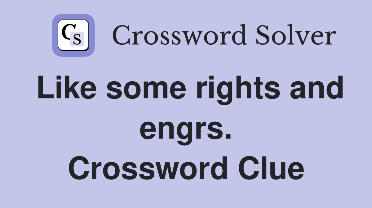 Like some rights and engrs. Crossword Clue