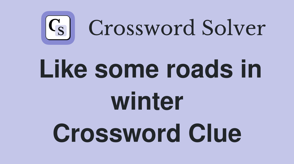 Like some roads in winter Crossword Clue