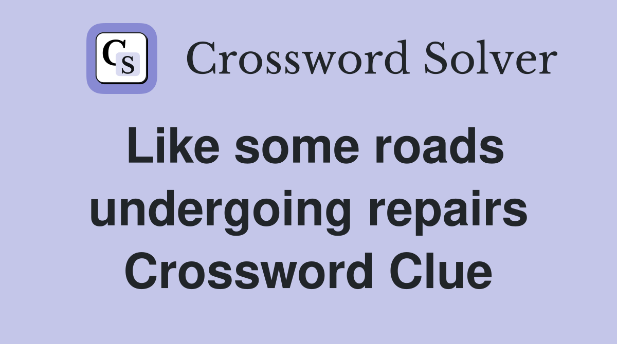 Like some roads undergoing repairs Crossword Clue