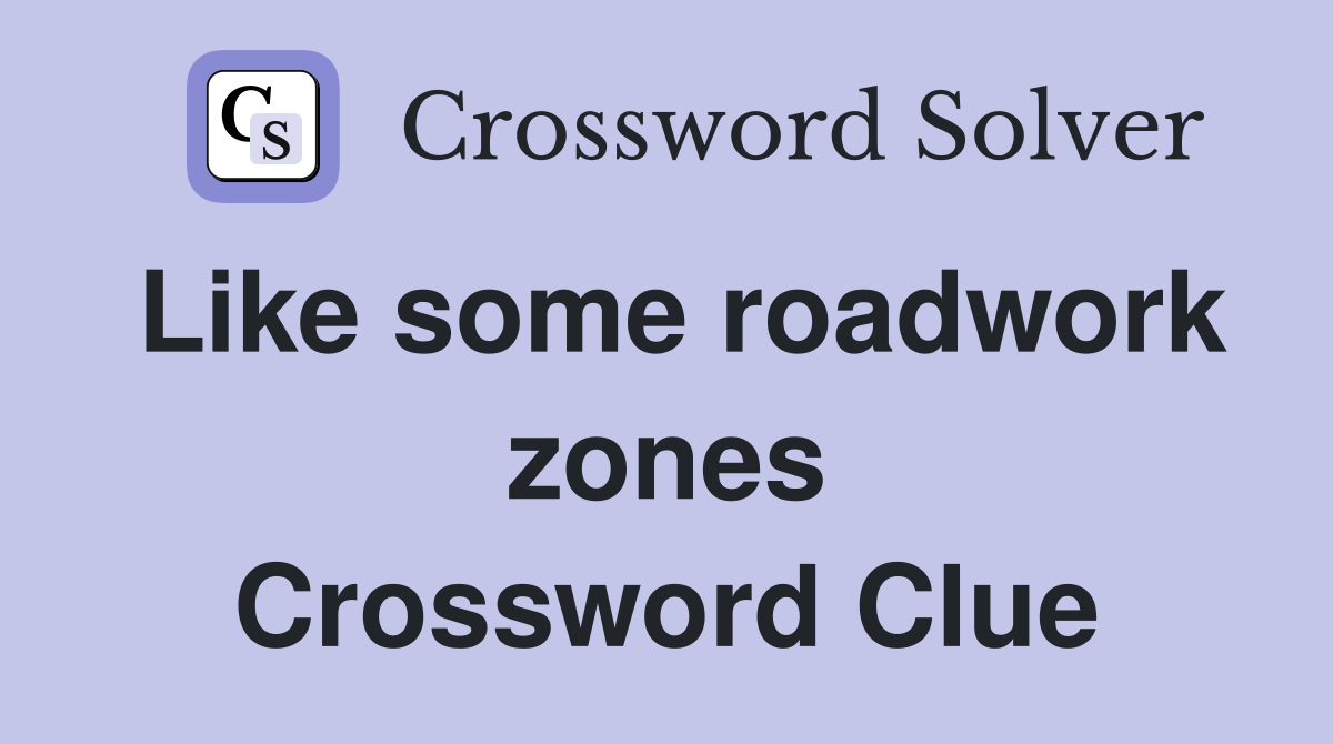 Like some roadwork zones Crossword Clue