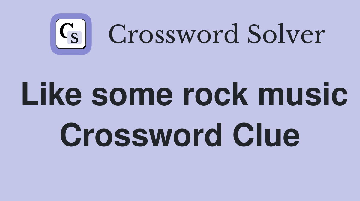 Like some rock music Crossword Clue