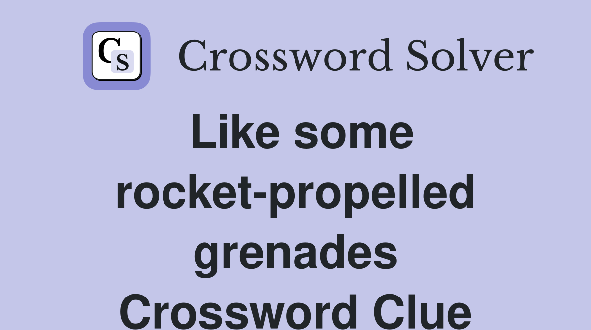 Like some rocket-propelled grenades Crossword Clue