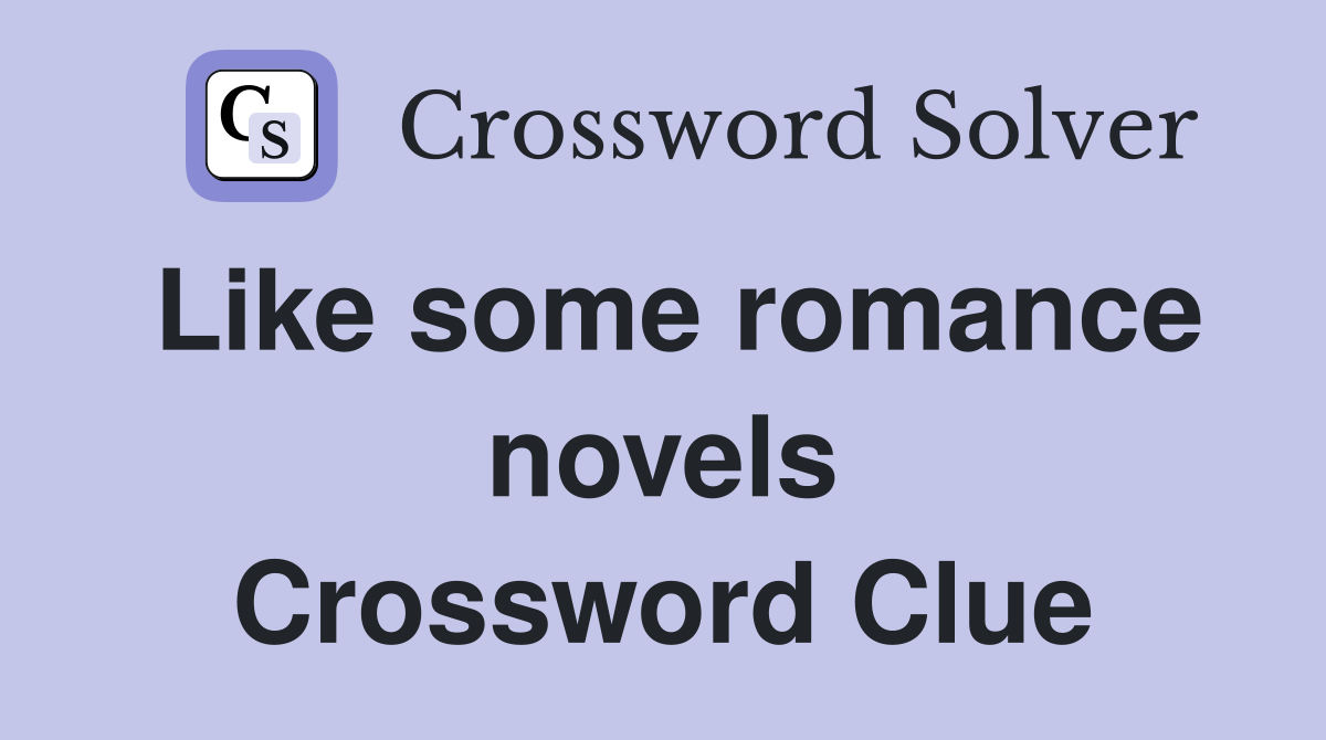 Like some romance novels Crossword Clue