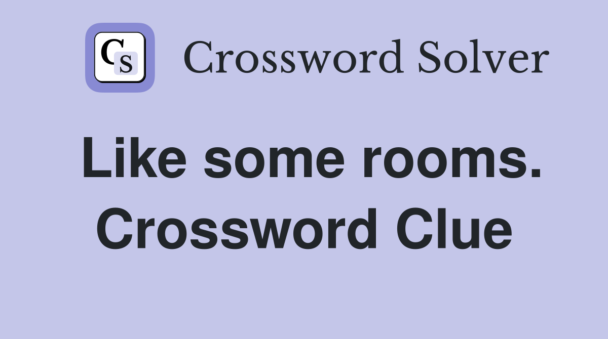 Like some rooms. Crossword Clue