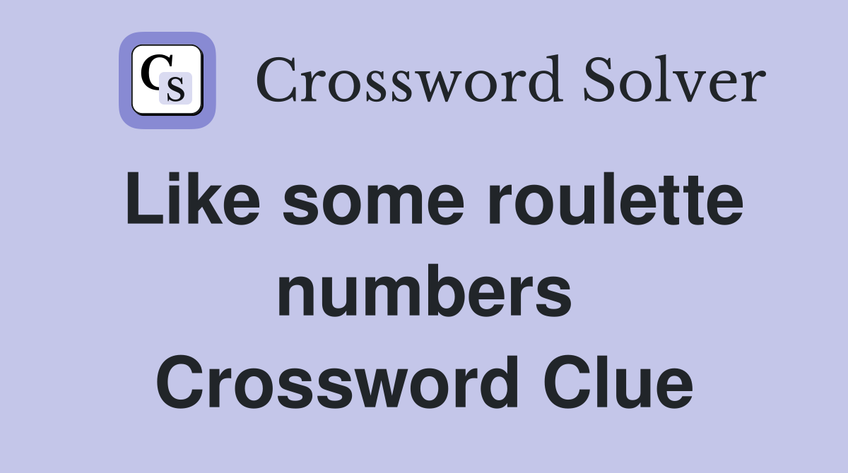 Like some roulette numbers Crossword Clue