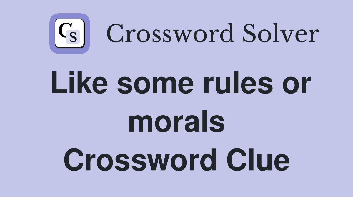 Like some rules or morals Crossword Clue