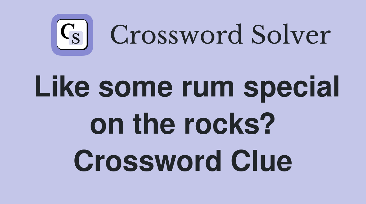 Like some rum special on the rocks? Crossword Clue