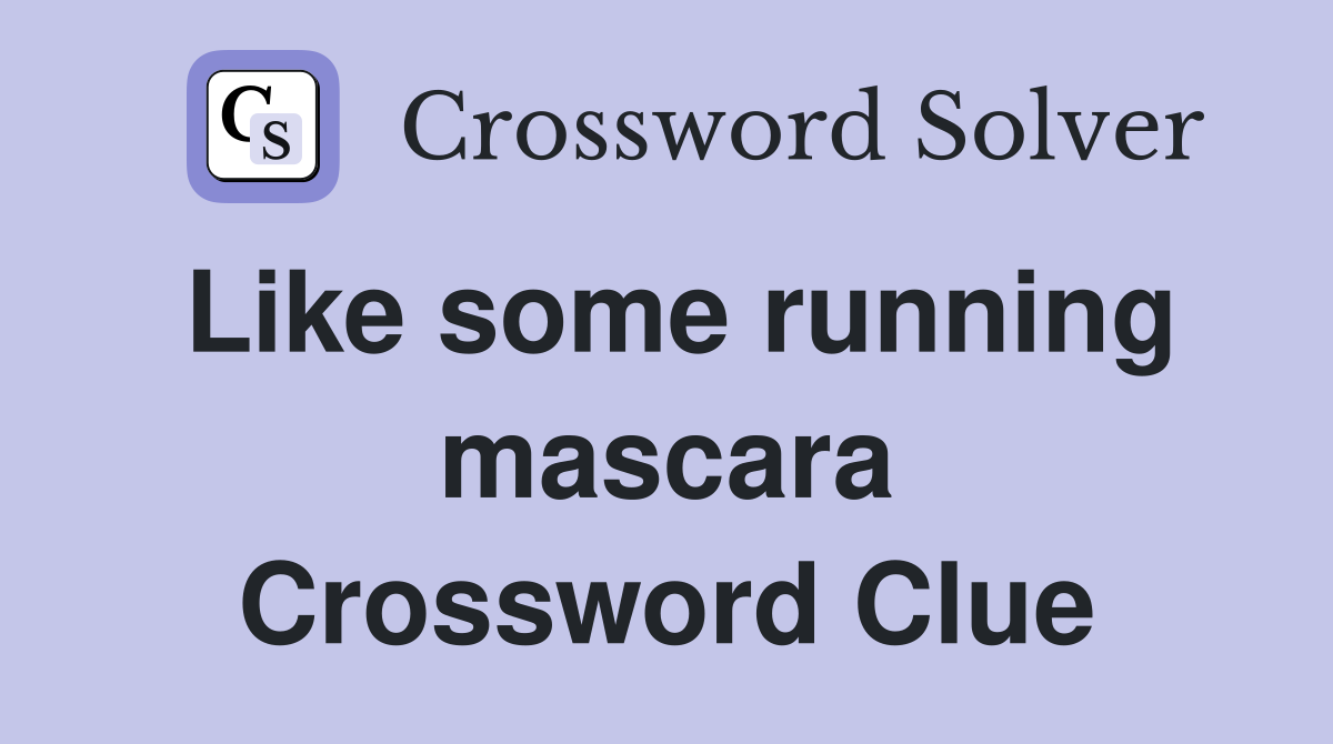 Like some running mascara Crossword Clue