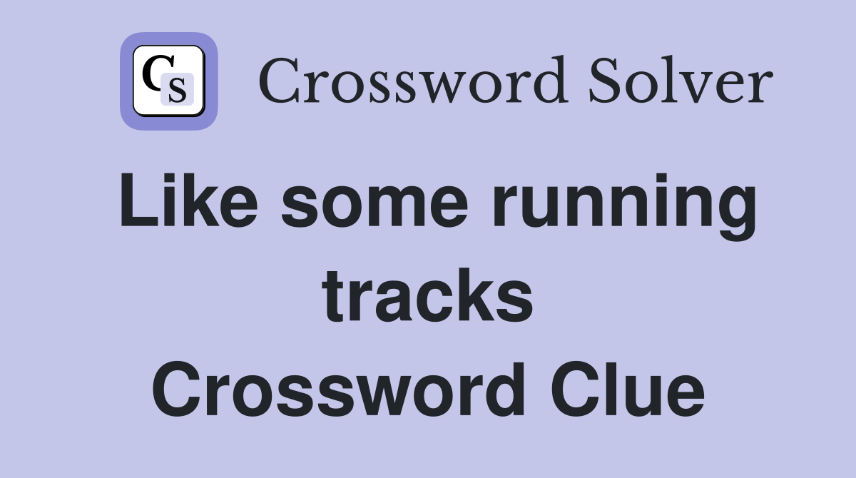Like some running tracks Crossword Clue