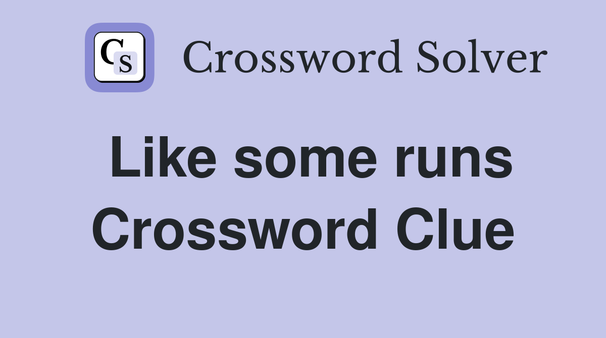Like some runs Crossword Clue