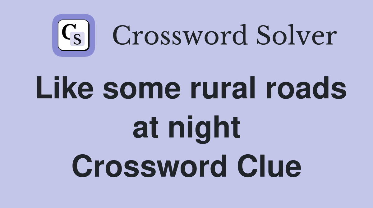 Like some rural roads at night Crossword Clue