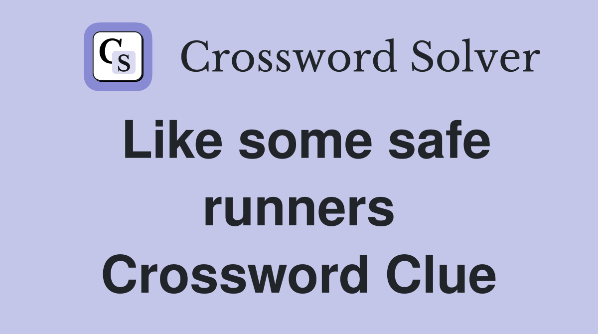 Like some safe runners Crossword Clue