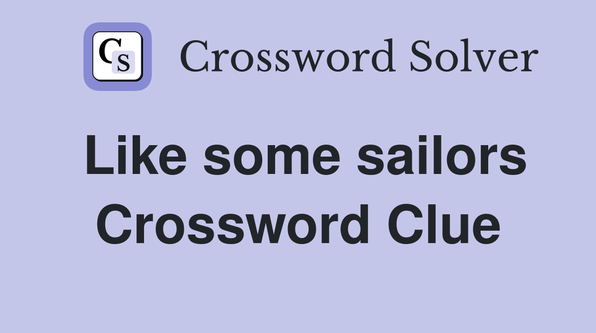 Like some sailors Crossword Clue