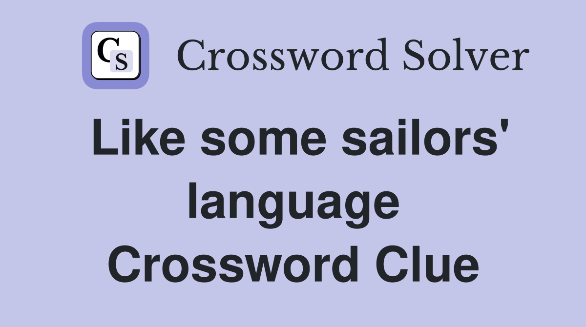 Like some sailors' language Crossword Clue