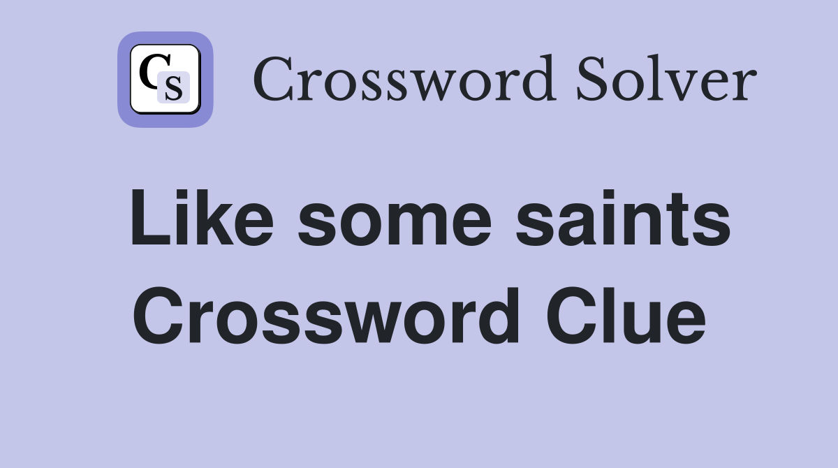Like some saints Crossword Clue