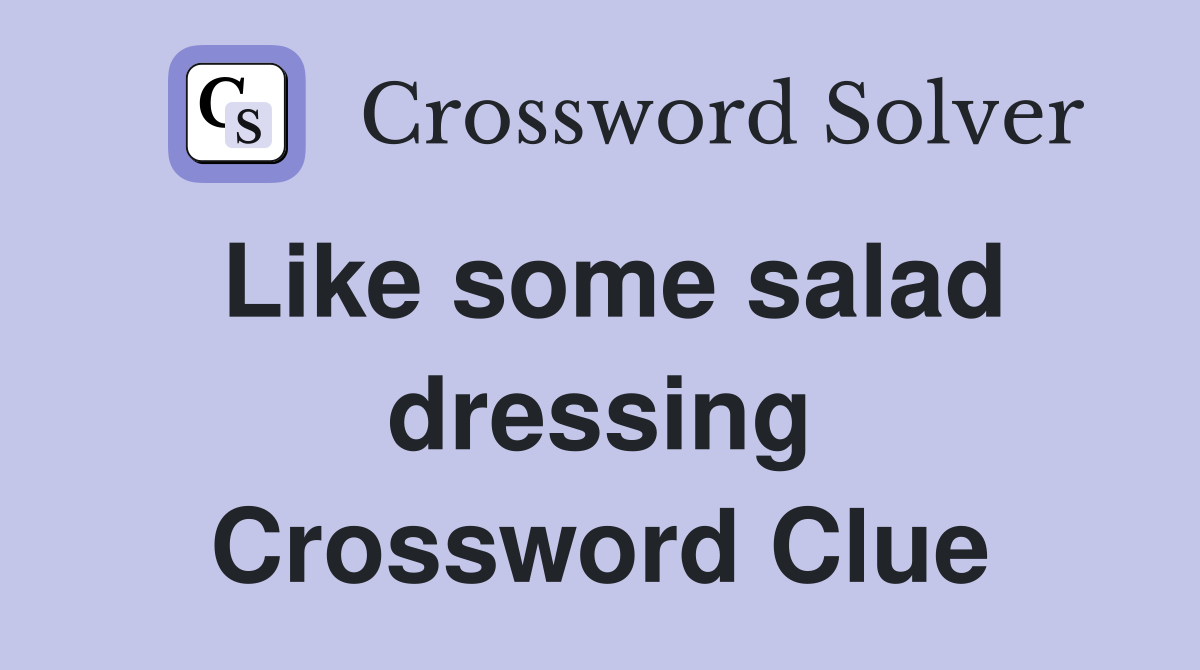 Like some salad dressing Crossword Clue