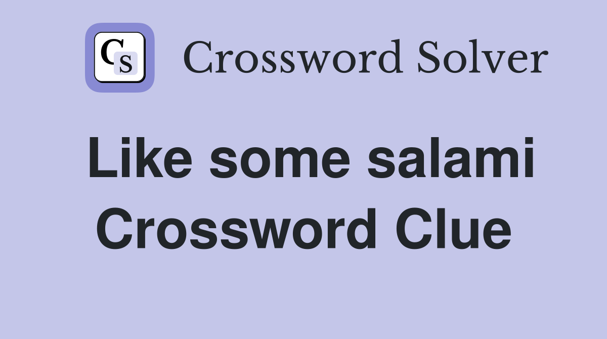 Like some salami Crossword Clue