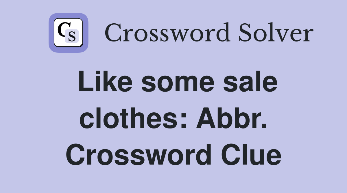 Like some sale clothes: Abbr. Crossword Clue