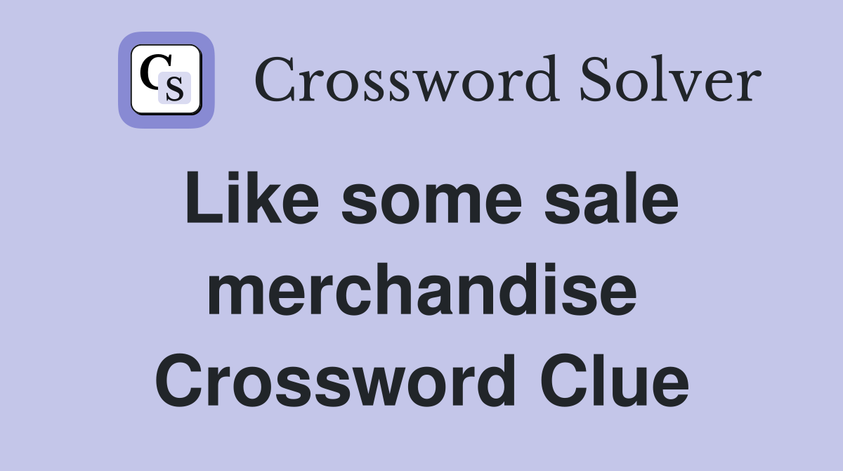 Like some sale merchandise Crossword Clue