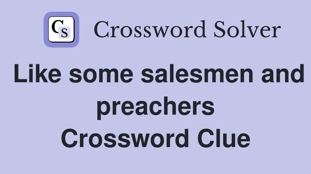 Like some salesmen and preachers Crossword Clue