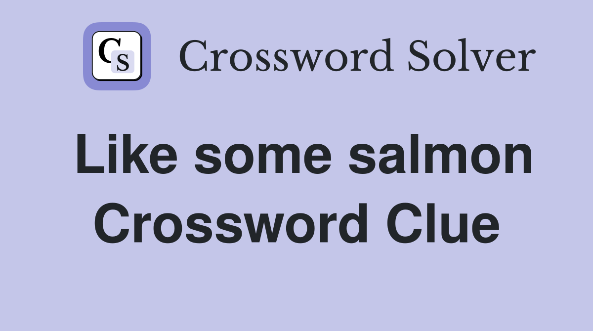 Like some salmon Crossword Clue