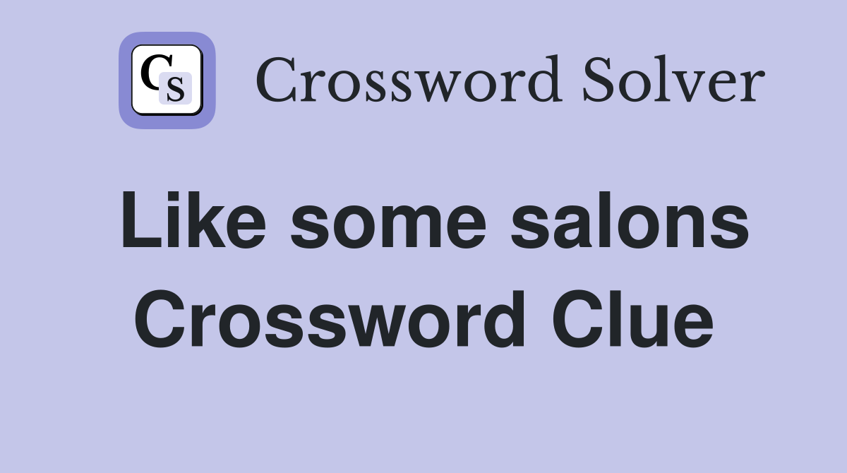 Like some salons Crossword Clue