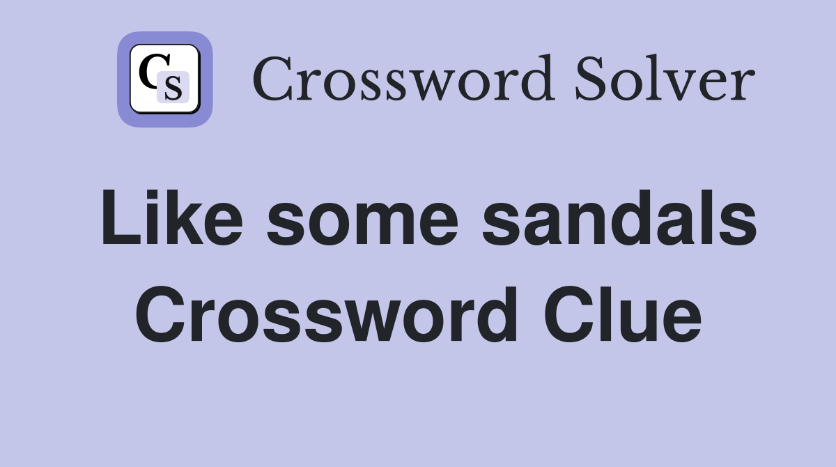 Like some sandals Crossword Clue