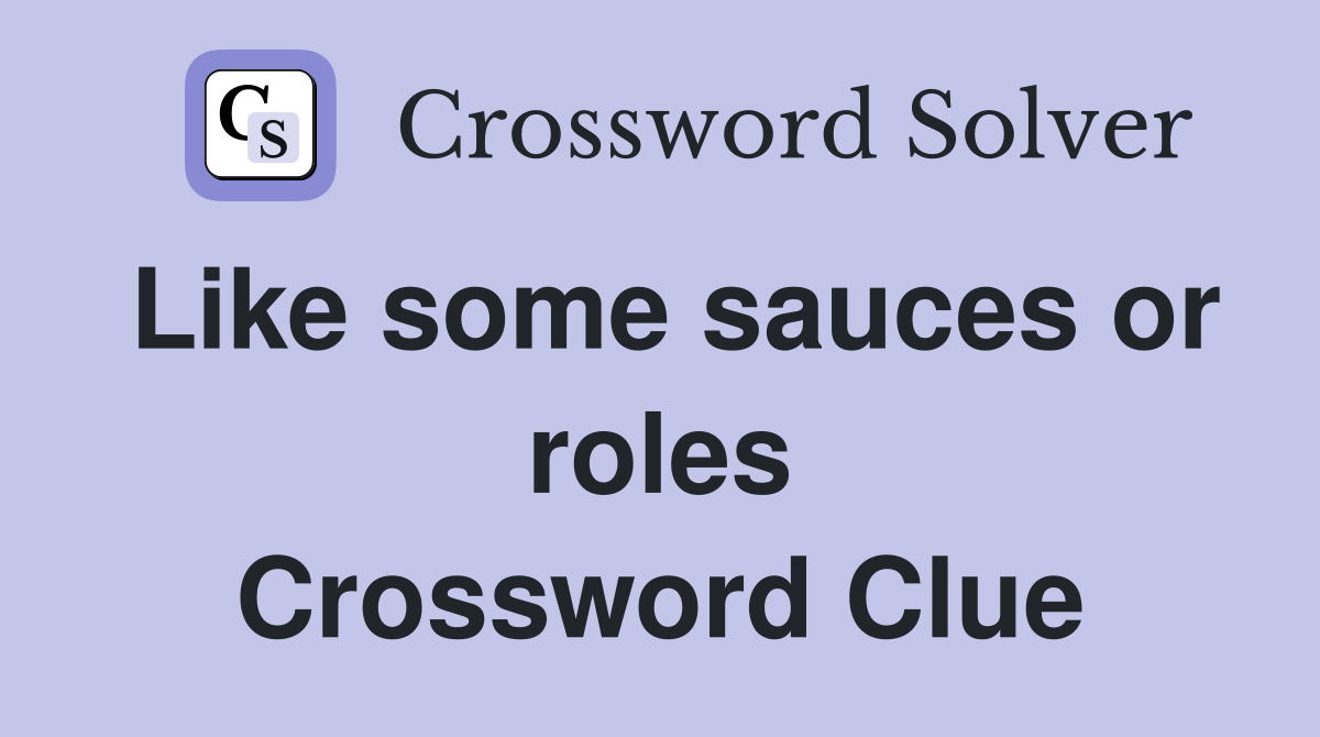 Like some sauces or roles Crossword Clue