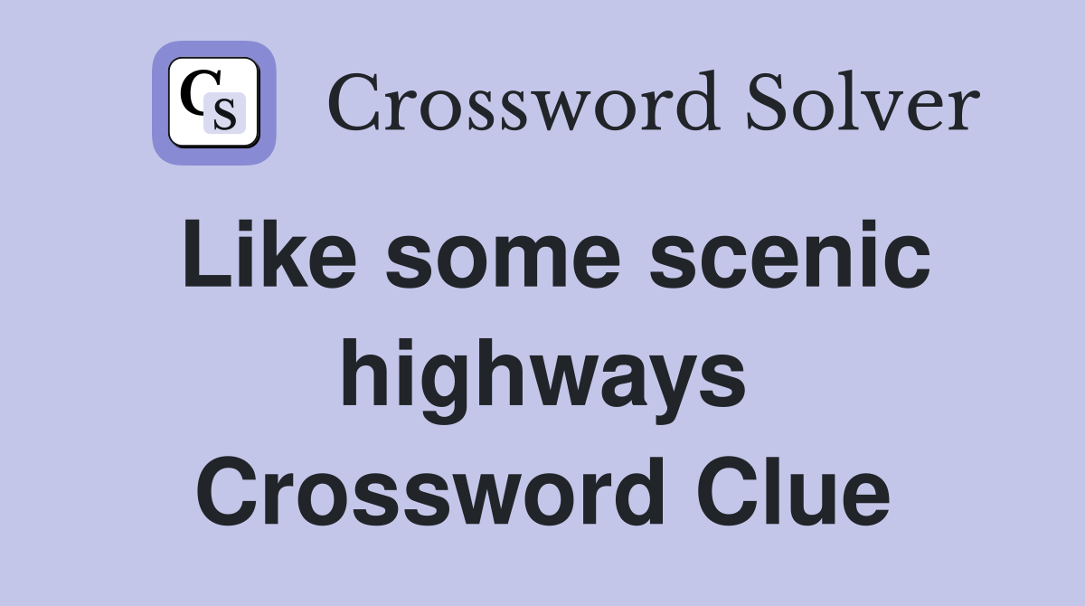 Like some scenic highways Crossword Clue