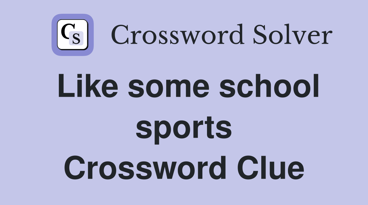 Like some school sports Crossword Clue