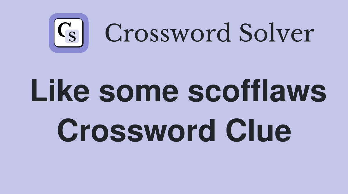 Like some scofflaws Crossword Clue