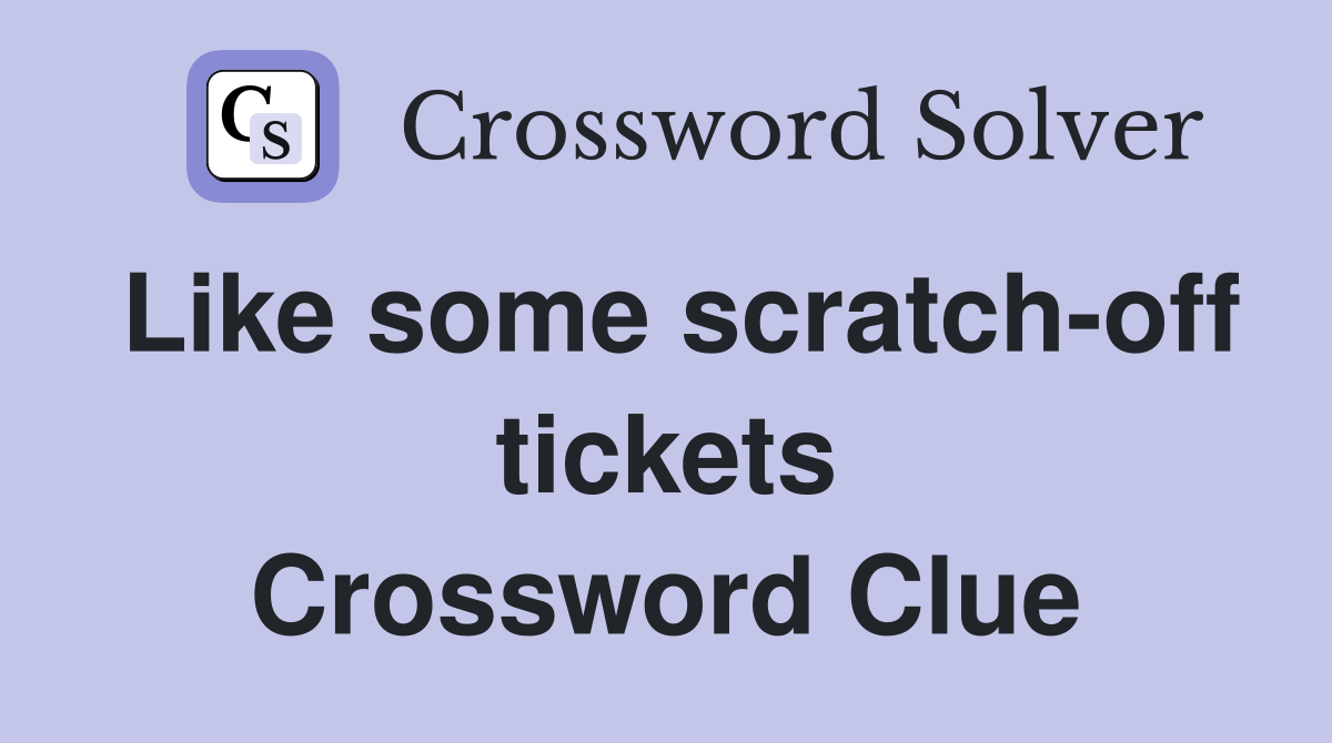 Like some scratch-off tickets Crossword Clue