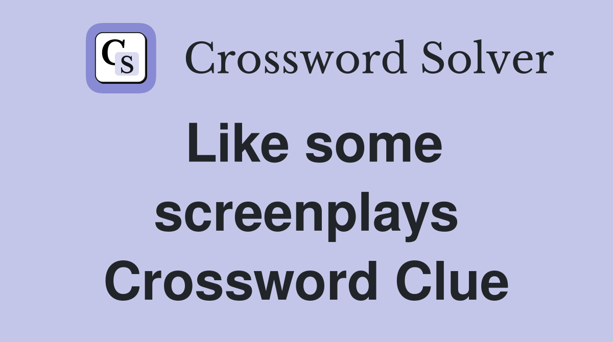 Like some screenplays Crossword Clue