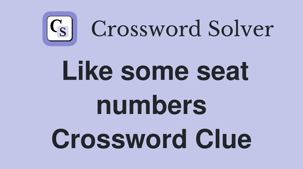 Like some seat numbers Crossword Clue