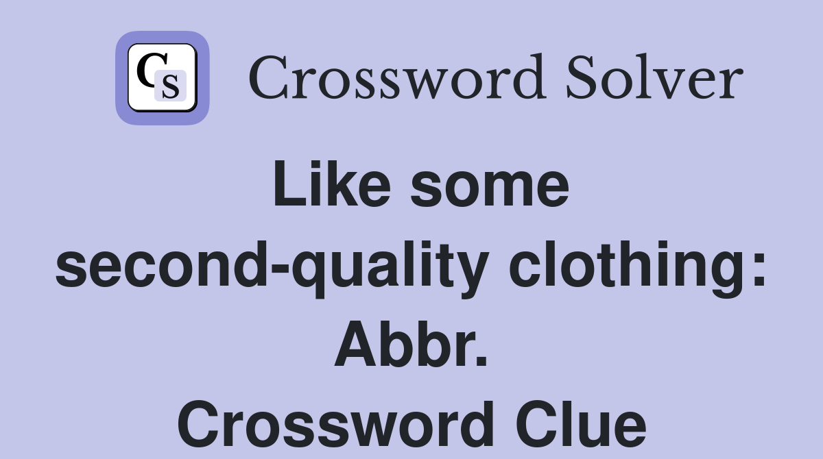 Like some second-quality clothing: Abbr. Crossword Clue