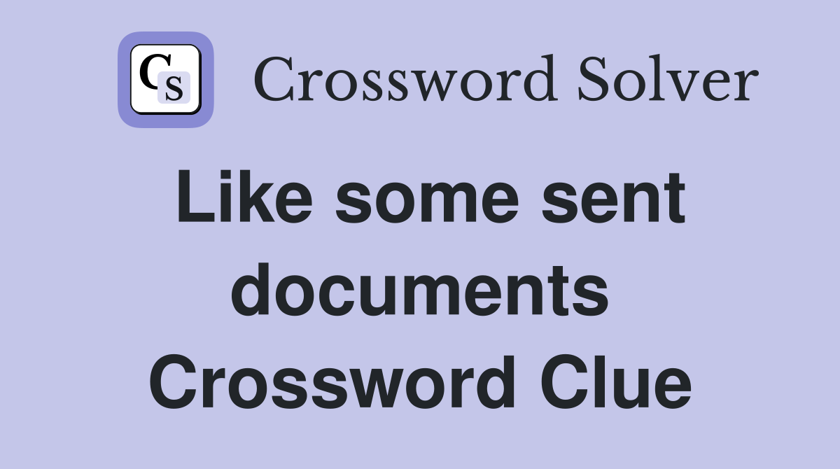Like some sent documents Crossword Clue