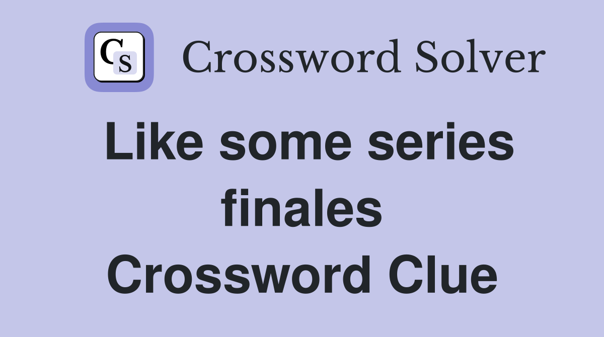 Like some series finales Crossword Clue