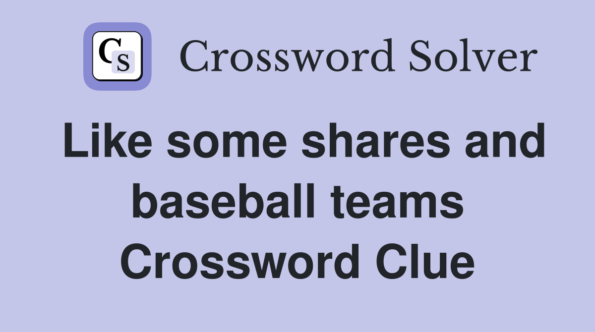 Like some shares and baseball teams Crossword Clue