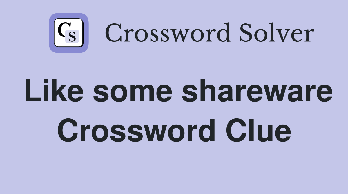 Like some shareware Crossword Clue