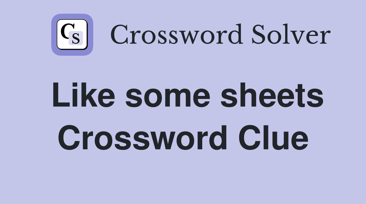 Like some sheets Crossword Clue
