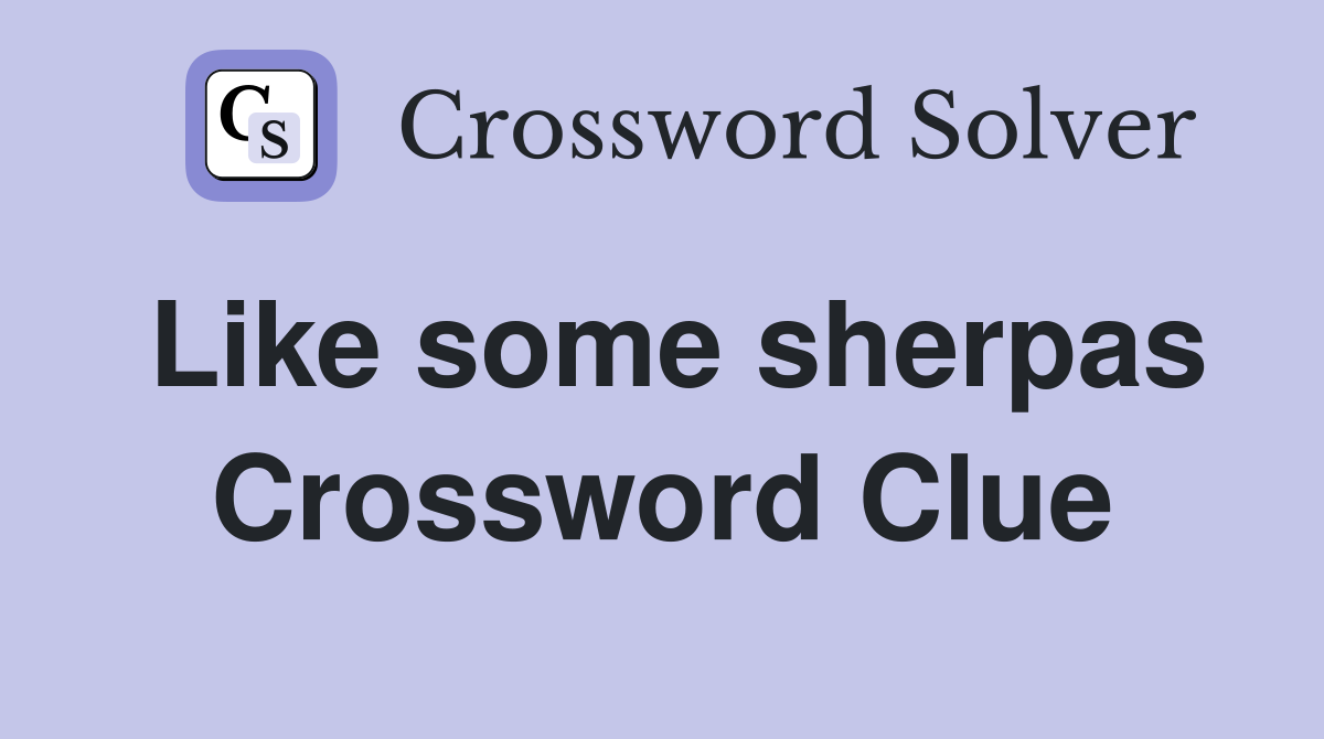 Like some sherpas Crossword Clue