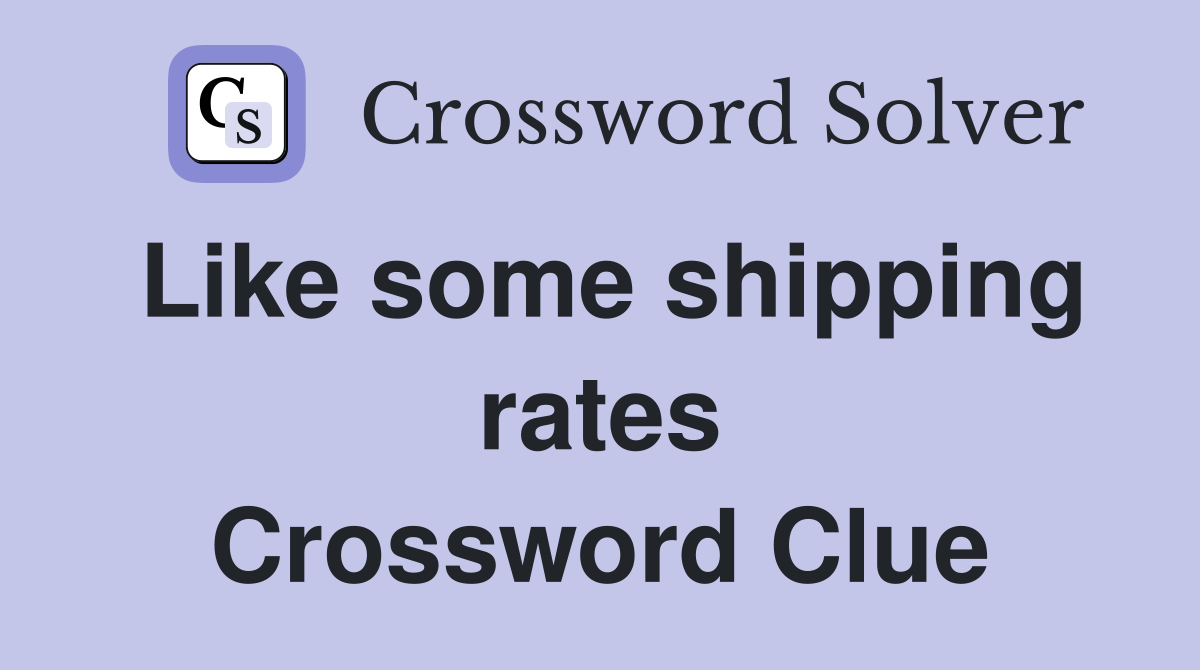 Like some shipping rates Crossword Clue