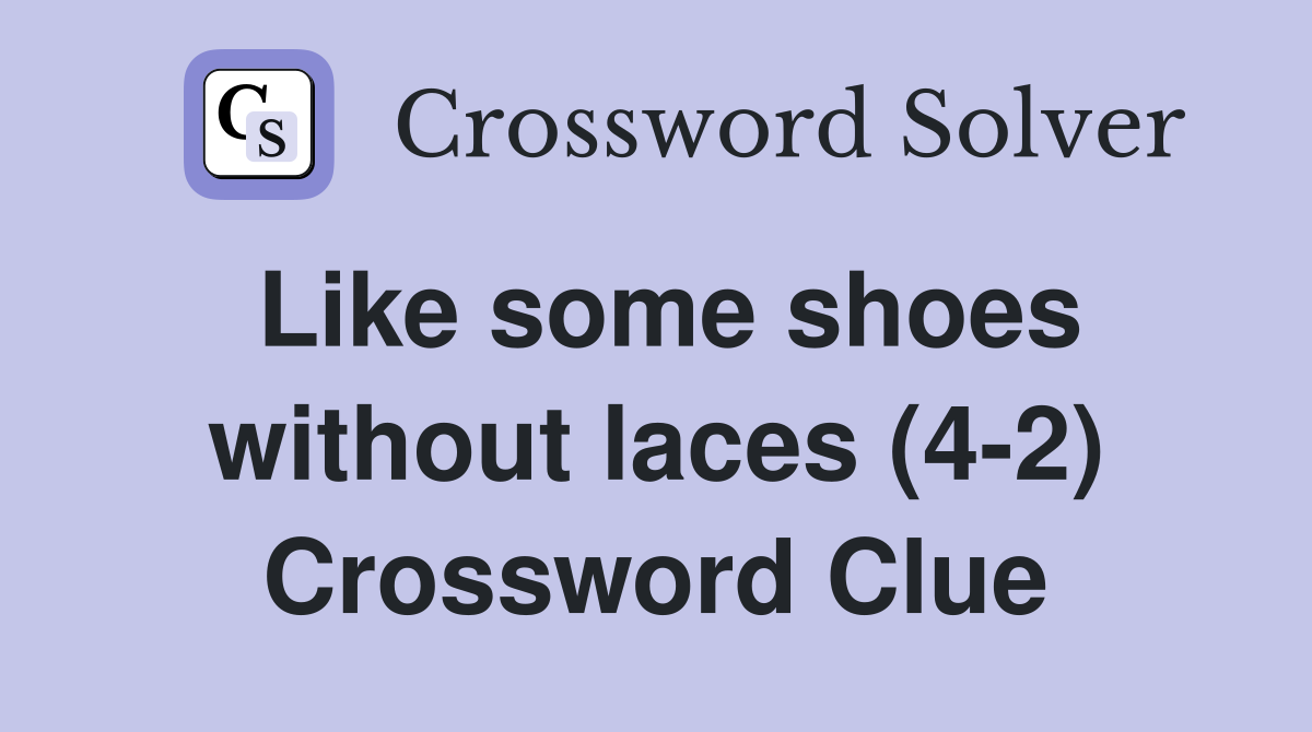 Like some shoes without laces (4-2) Crossword Clue