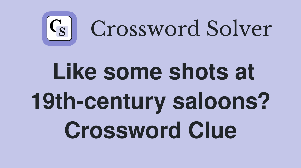 Like some shots at 19th-century saloons? Crossword Clue