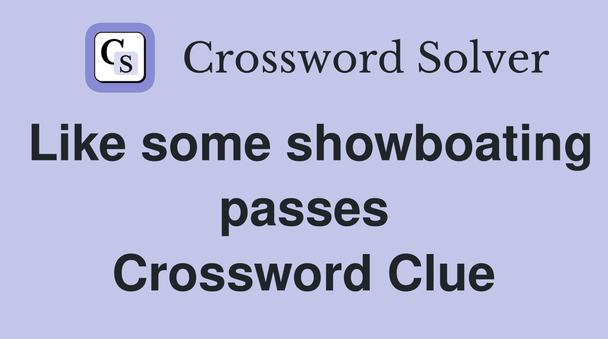 Like some showboating passes Crossword Clue